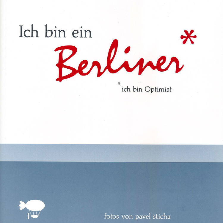 Buch „Ich bin ein Berliner – ich bin Optimist“, Edition P. & P. Sticha, 2006, Herausgeber Pavel & Philip Sticha, 92 Seiten, ISBN 978-3928749299
